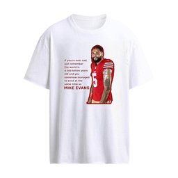 George Kittle with Mike Evans If You’re Ever Sad Shirt