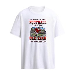 I Know I Play Football Like An Old Man Try To Keep Up T-Shirt