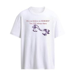 Do You Believe In Heroes IVE Always Have T-Shirt
