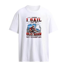 I Know I Sail Like An Old Man Try To Keep Up T-Shirt