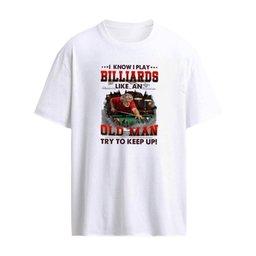 I Know I Play Billiards Like An Old Man Try To Keep Up T-Shirt