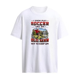 I Know I Play Soccer Like An Old Man Try To Keep Up T-Shirt