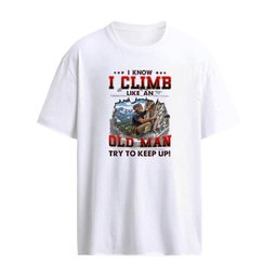 I Know I Climb Like An Old Man Try To Keep Up T-Shirt