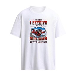 I Know I Skydive Like An Old Man Try To Keep Up T-Shirt