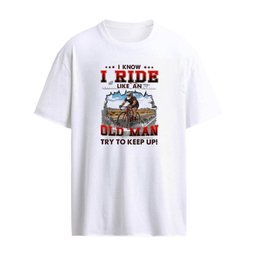 I Know I Ride Cycle Like An Old Man Try To Keep Up T-Shirt