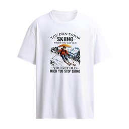 You Don’t Stop Skiing When You Get Old , You Get Old When You Stop Skiing T-shirt