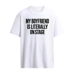 My Boyfriend Is Literally On Stage Shirt