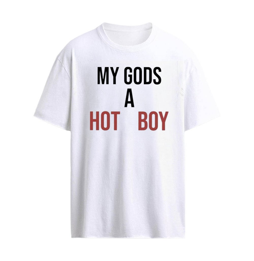 My Gods A Hot Boy Funny Slogan Pop Culture T-shirt