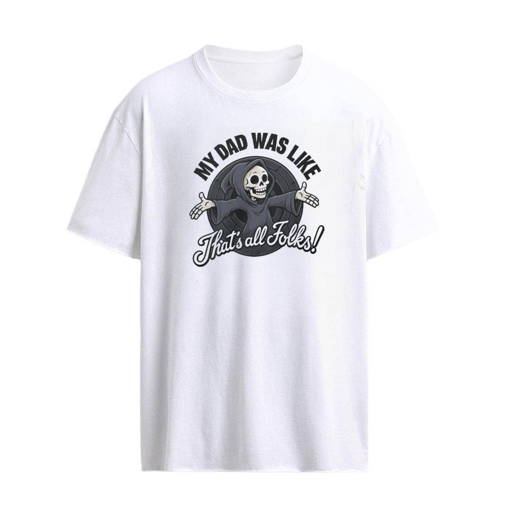 My Dad Was Like That’s All Folks Grim Reaper Shirt