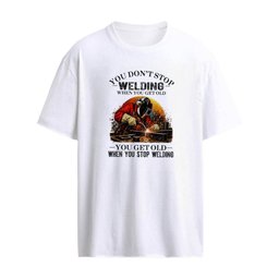 You Don’t Stop Welding When You Get Old , You Get Old When You Stop Welding T-Shirt