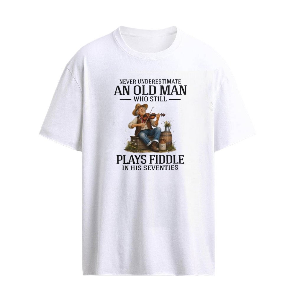 Never underestimate an old man who still plays fiddle in his 70s T-SHirt