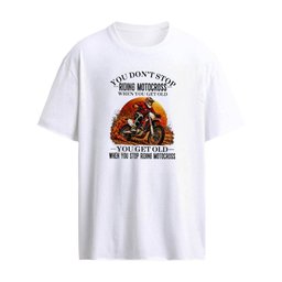 You Don’t Stop Riding Motocross When You Get Old , You Get Old When You Stop Riding Motocross T-shirt