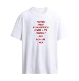 Women Aren’t Rehabilitation Centers For Unstable T-Shirt