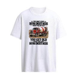 You Don’t Stop Driving Concrete Mixers When You Get Old, You Get Old When You Stop T-Shirt