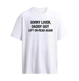 Sorry Liver, Daddy Got Left On Read Again T-Shirt