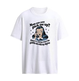 Mom Can You Pick Me Up They’re Asking What I’m Gonna Do With My Degree T-Shirt