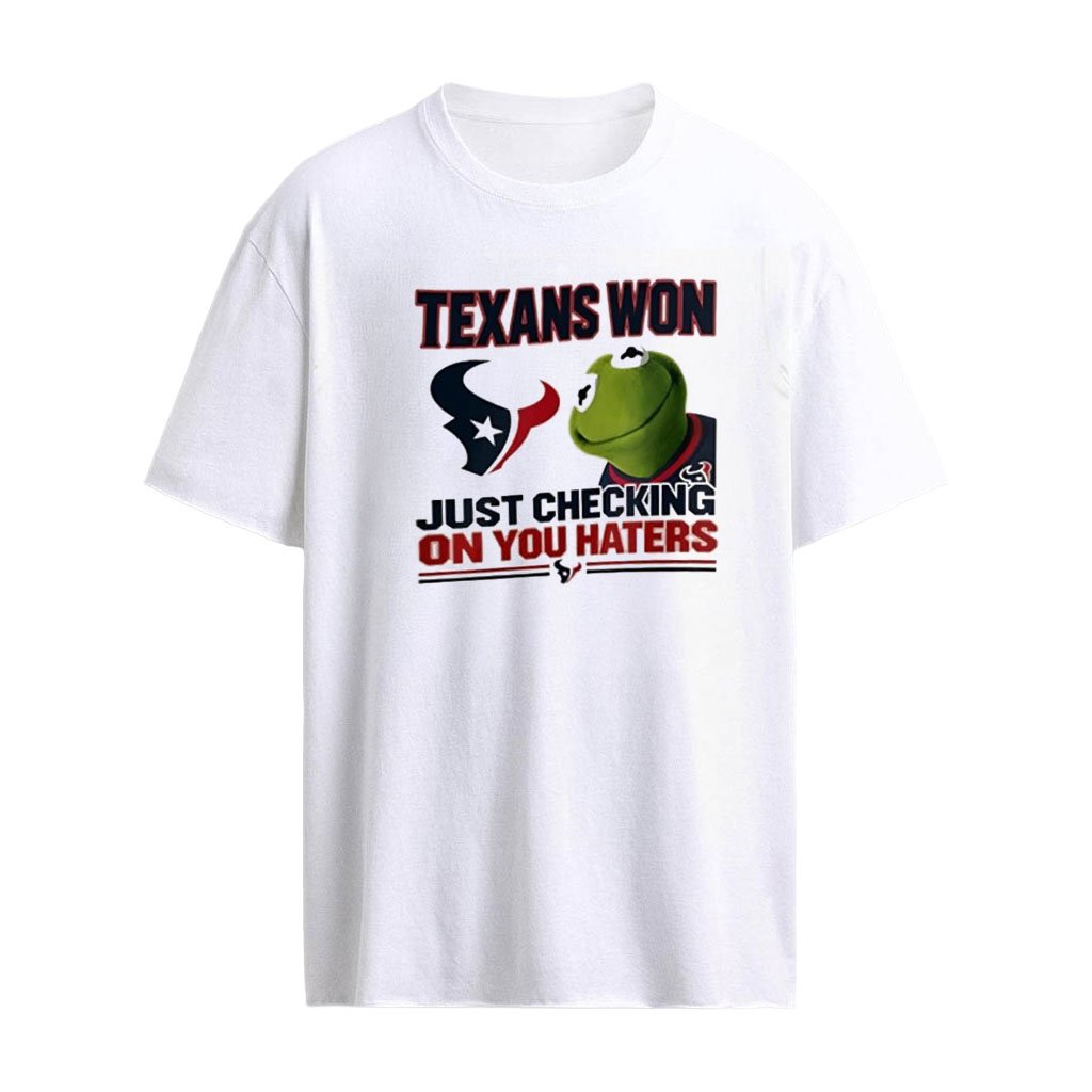 Texans Won Just Checking On You Haters logo shirt
