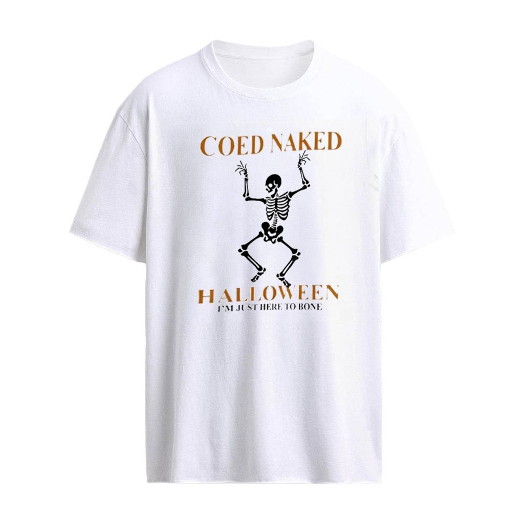 Skeleton Coed Naked Halloween I’m Just Here To Bone shirt