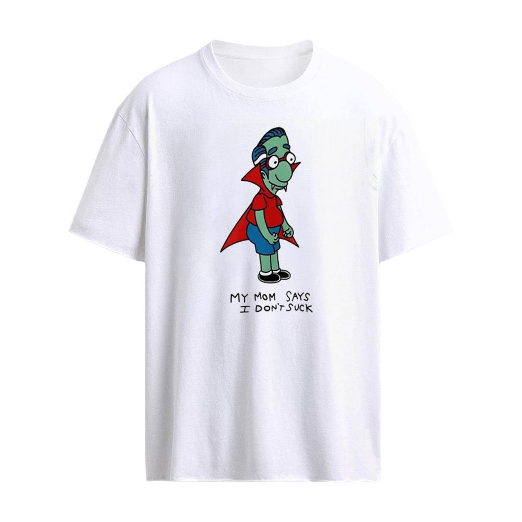 Milhouse Van Houten my Mom says I don’t suck shirt