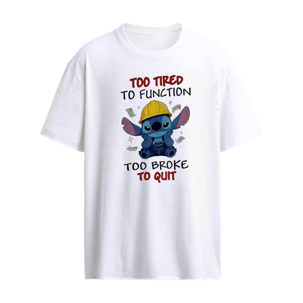 Stitch Too Tired To Function Too Broke To Quit shirt