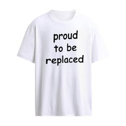 Proud to be Replaced shirt