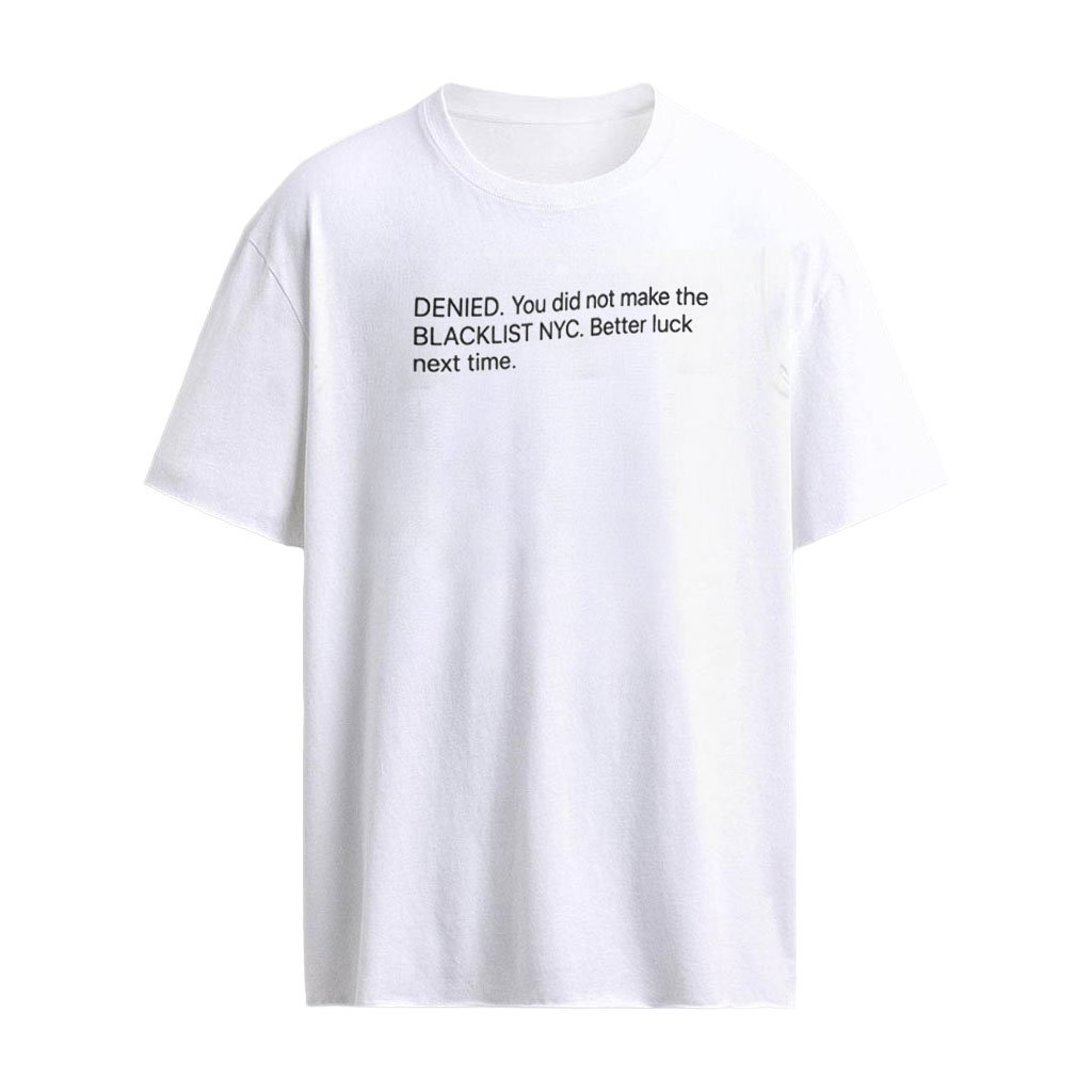 Tinashe denied you did not make the blacklist NYC better luck next time shirt