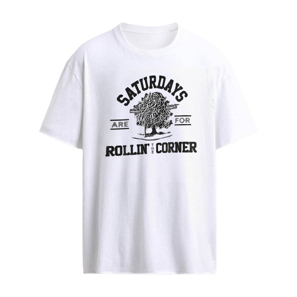 Saturdays are for Rollin’ the Corner shirt