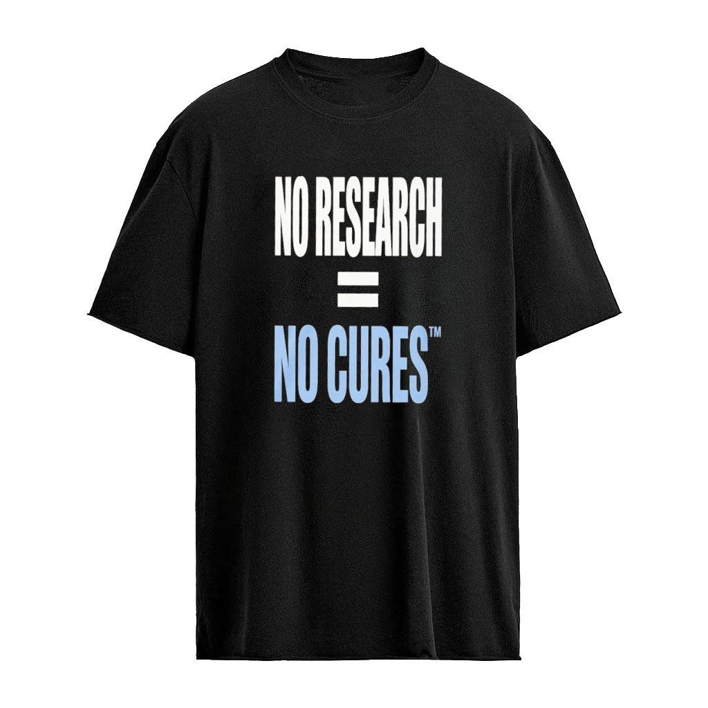 No Research As No Cures Shirt