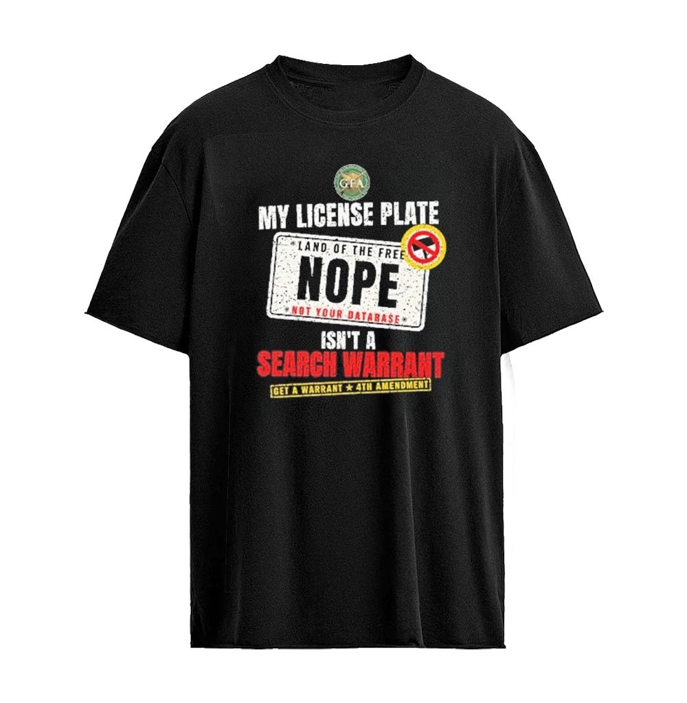 My License Plate Isn’t A Search Warrant T-Shirt