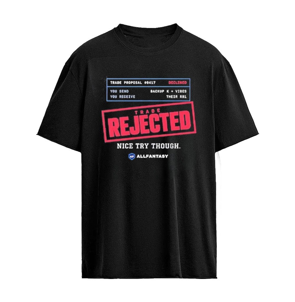The Trade Rejected Nice Try Though All Fantasy T-Shirt
