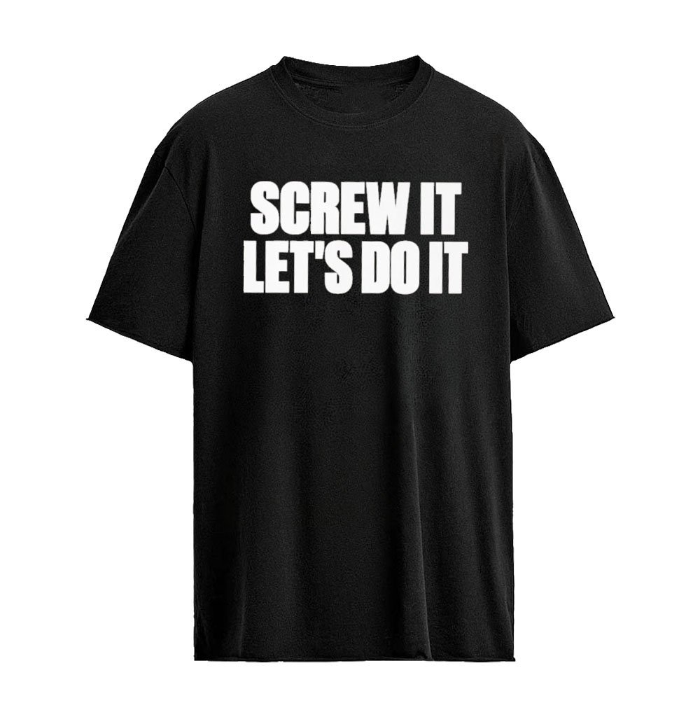 Screw It Let’s Do It Shirt