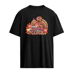 Too Stuffed To Give A Cluck Thanksgiving Shirt