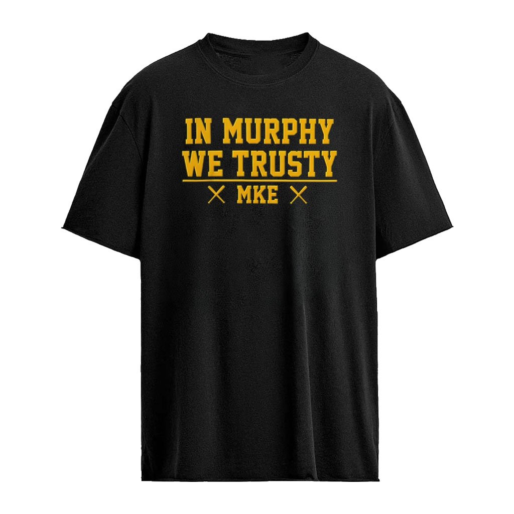 Pat Murphy Brewers In Murphy We Trusty shirt