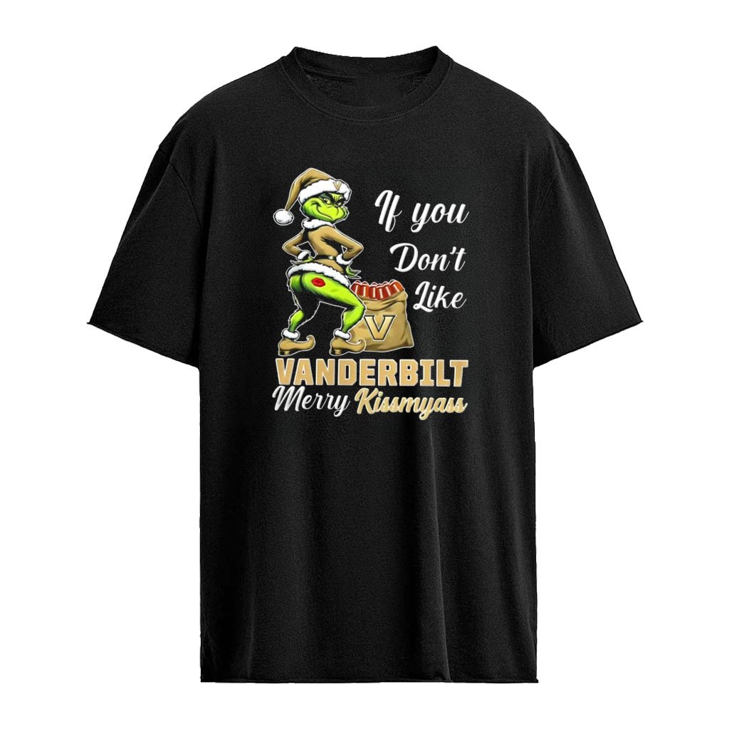 Vanderbilt Commodores Grinch if you don’t like Vanderbilt Merry Kissmyass Christmas shirt