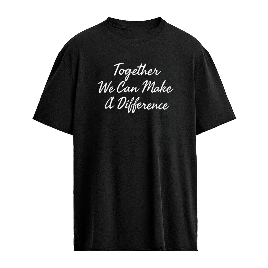 Together we can make a difference shirt