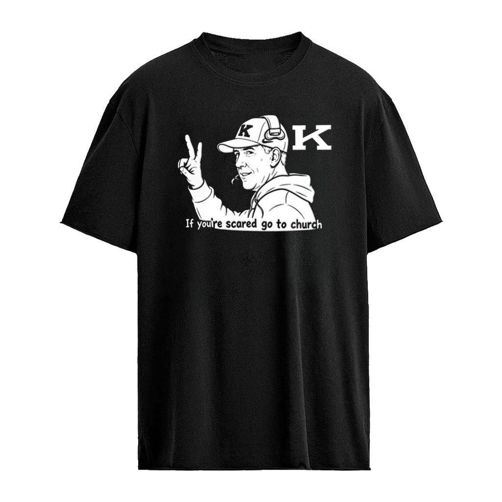 Will Stein If You’re Scared Go To Church Kentucky Wildcats football shirt