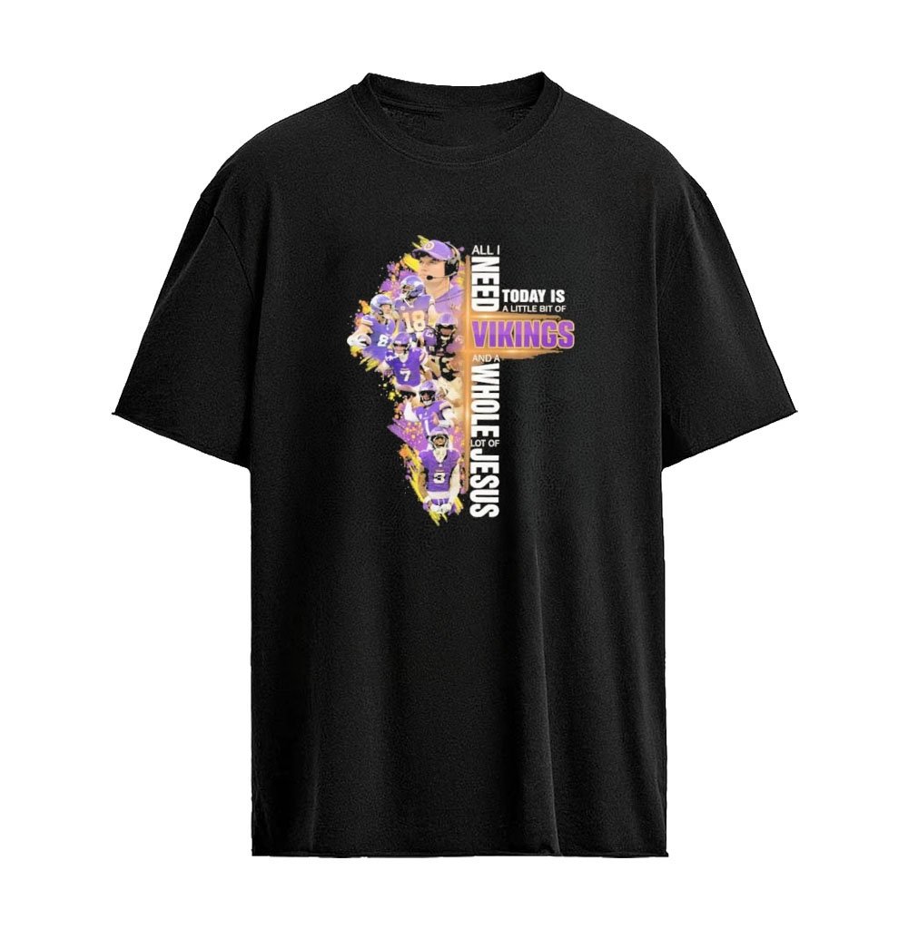 All I Need Today Is A Little Bit Of Vikings And A Whole Lot Of Jesus Team Football Graphic 2026 T-shi
