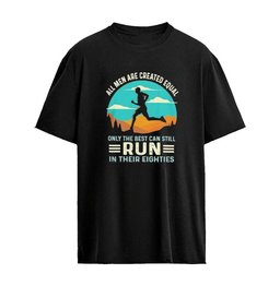 All Men Are Created EQual Only The Best Can Still Run In Their Eighties T-Shirt
