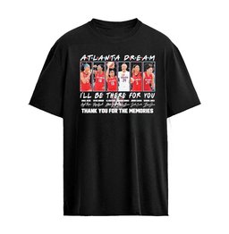 Atlanta Dream 2026 Wnba I’ll Be There For You Thank You For The Memories Signature T-shirt
