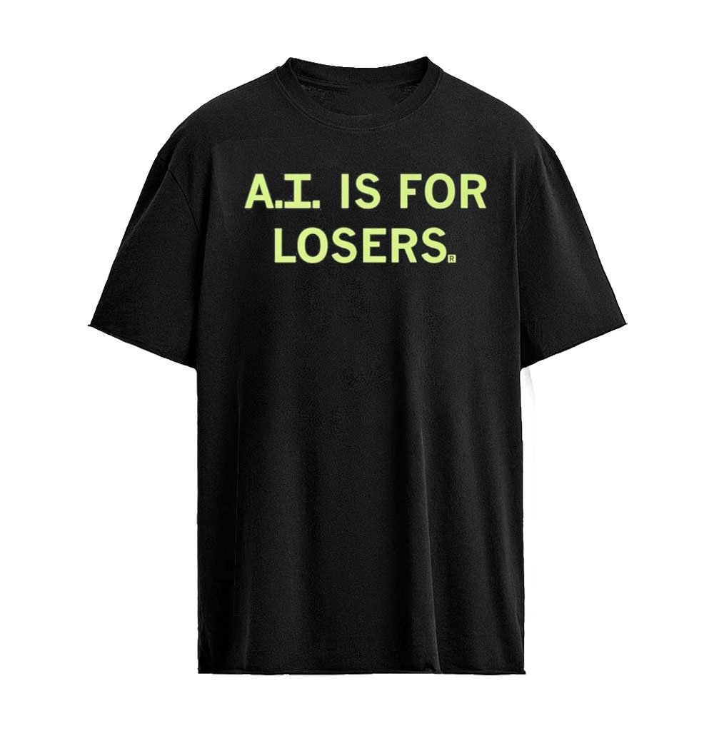 AI Is For Losers Shirt – Bold Statement Graphic