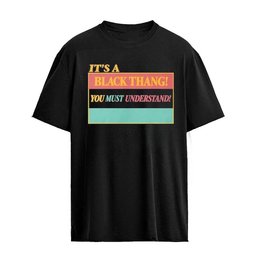 It’s a BlackThang You Must Understand T-Shirt