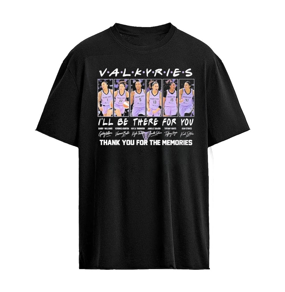 Golden State Valkyries 2026 Wnba I’ll Be There For You Thank You For The Memories Signature T-shirt