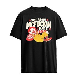 Just About Mcfuckin Had It Ronald McDonald Graphic T-Shirt