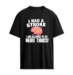 I Had a Stroke I Am Allowed to Do Weird Things Graphic T-shirt
