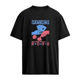 I’m Not Addicted To Gambling I’m Addicted To Hope T-Shirt