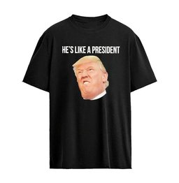 He’s Like A President T-Shirt