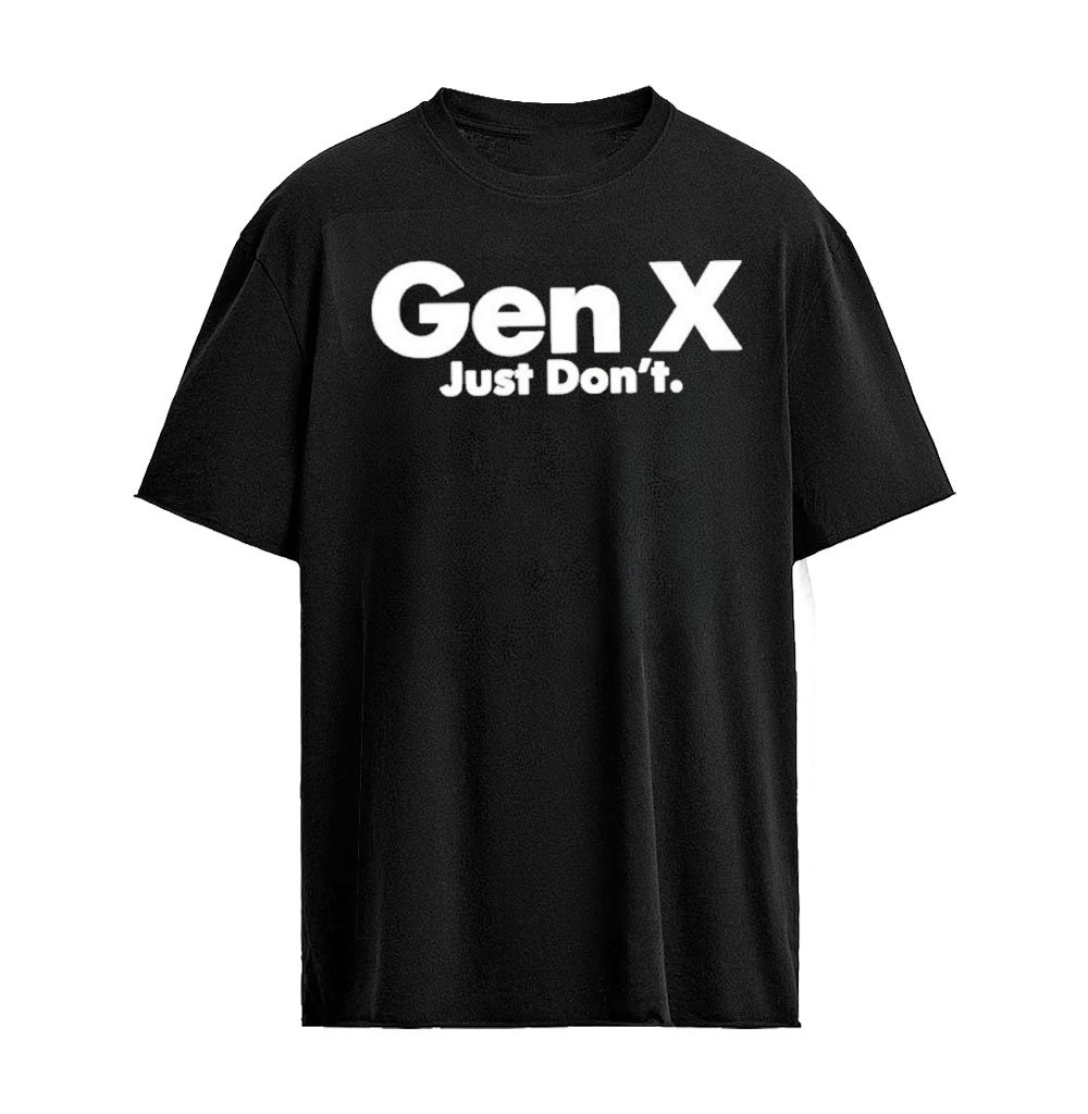 Gen X Just Don’t Slogan Attitude T-shirt