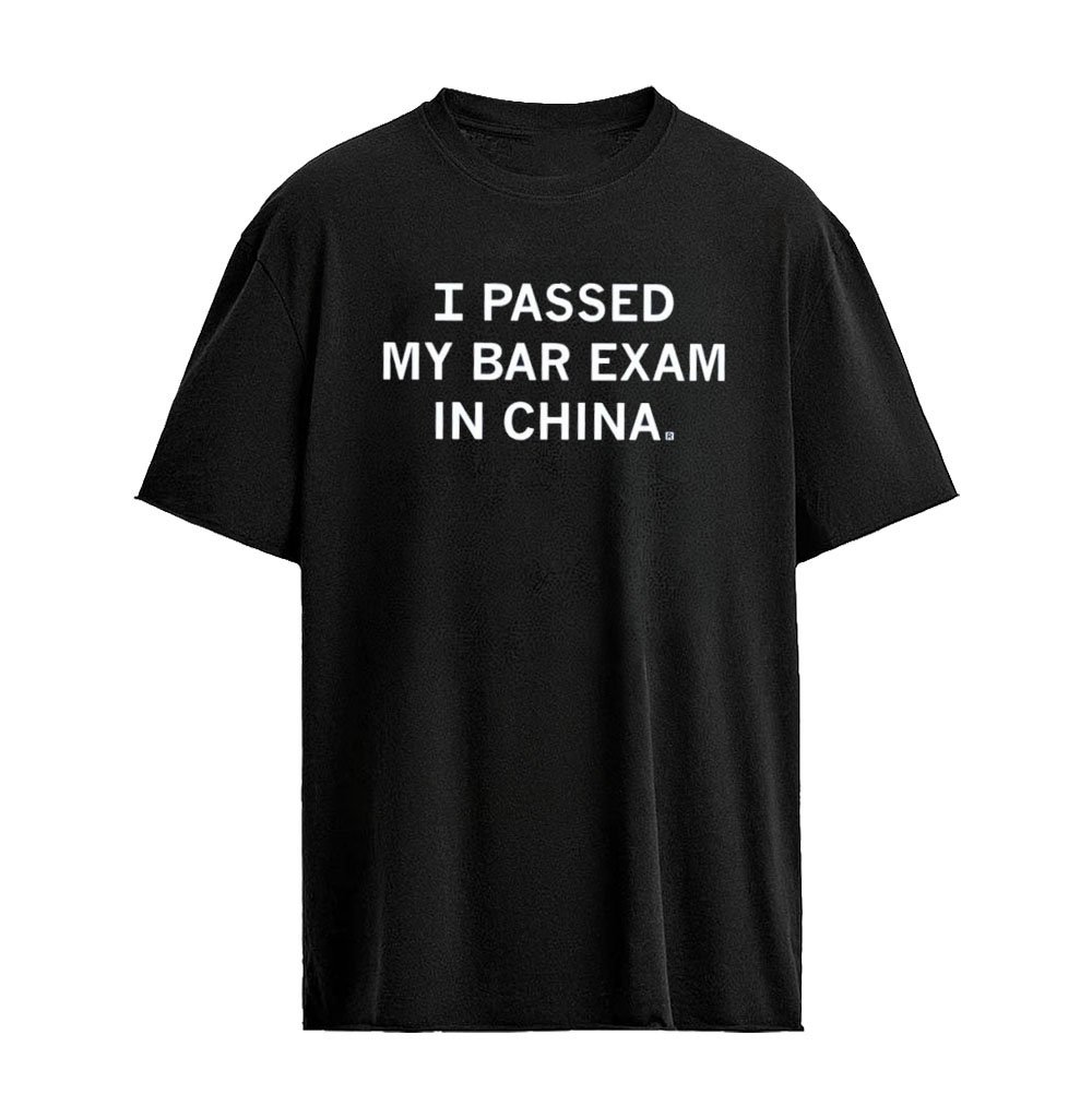 I Passed My Bar Exam In China T-shirt