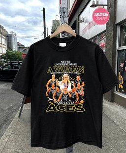 Never Underestimate a Woman Who Understands Basketball and Loves Las Vegas Aces signature shirt