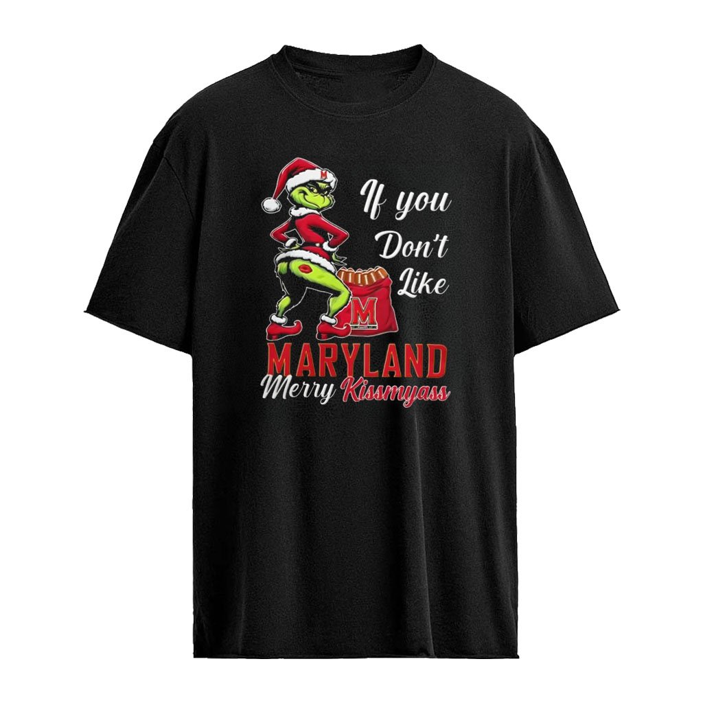 Maryland Terrapins Grinch if you don’t like Maryland Merry Kissmyass Christmas shirt